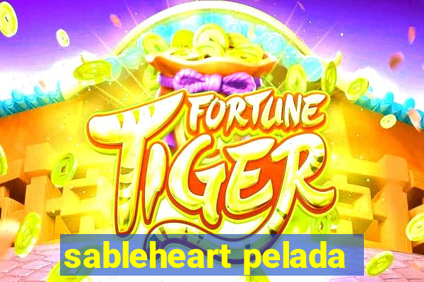 sableheart pelada